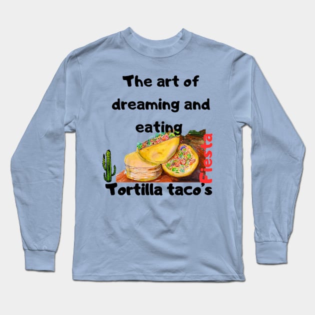 The art of dreaming and eating tortilla tacos Long Sleeve T-Shirt by LuluCybril